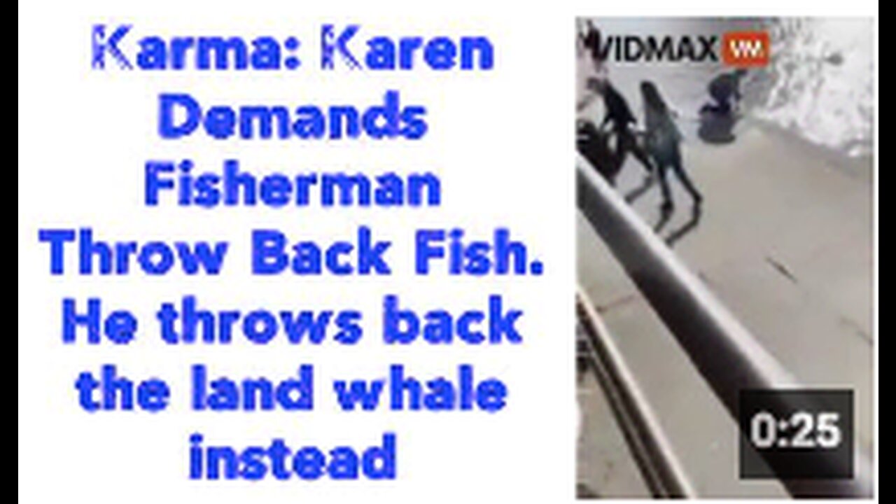 Karma: Karen Demands Fisherman Throw Back Fish. He throws back the land whale instead