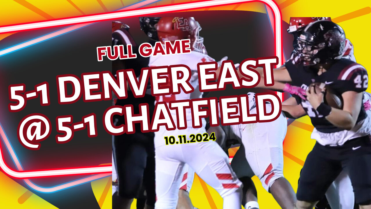 Denver East vs Chatfield Full Game | High School Football | 10.11.2024