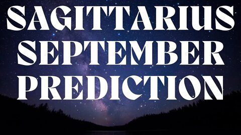 SAGITTARIUS September 2022 Tarot Prediction (Sun/Moon/Rising)