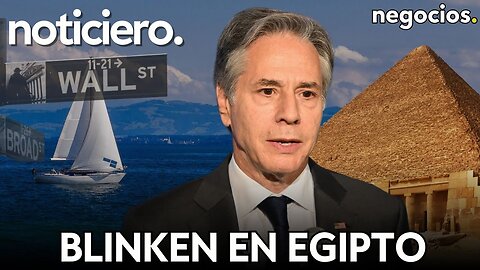 NOTICIERO | Blinken en egipto, desaparecido el presidente de Morgan Stanley y Jackson Hole