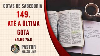 149. Até a última gota - Salmo 75.8 - Pr. Nilson Lima #DEVOCIONAIS