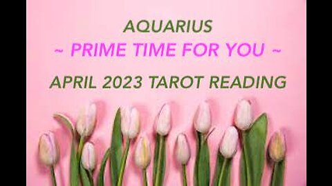 AQUARIUS ~ PRIME TIME FOR YOU ~ APRIL 2023 #TAROT #READING
