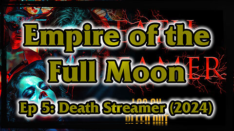 Empire of the Full Moon Episode 5 - Death Streamer (2024)