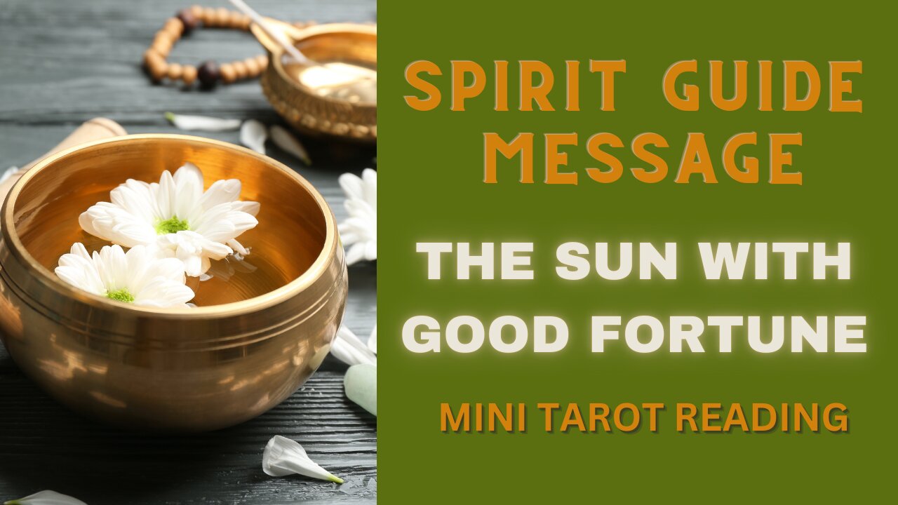 SPIRIT GUIDE MESSAGE ~ THE SUN WITH GOOD FORTUNE ~ MINI TAROT READING