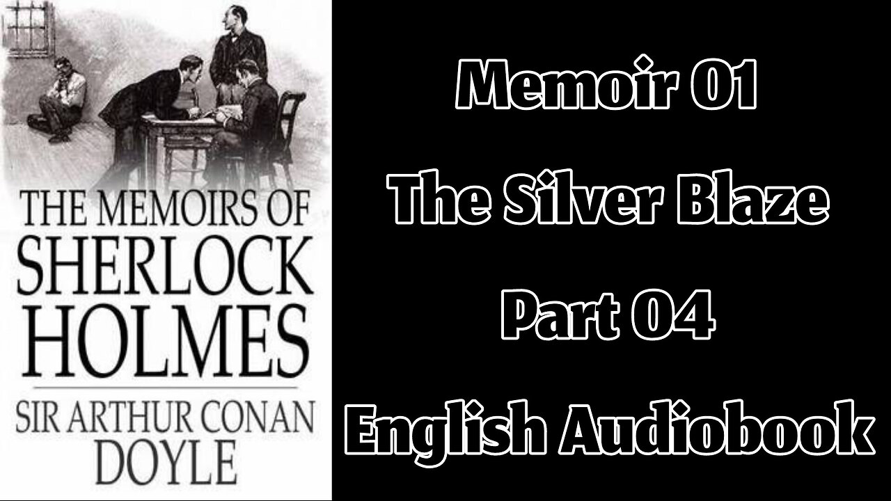 Silver Blaze (Part 04) || The Memoirs of Sherlock Holmes by Sir Arthur Conan Doyle