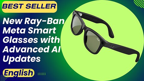 New Ray-Ban Meta Smart Glasses with Advanced AI Updates