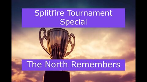 Splitfire Tournament Special - The North Remembers