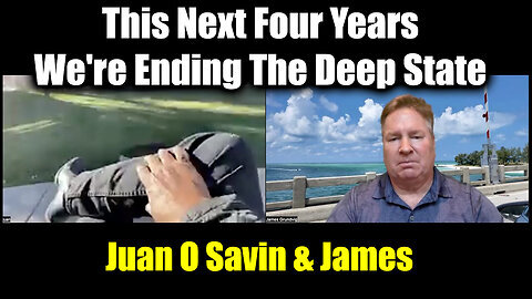 Juan O Savin w- James BOMBSHELL - This Next Four Years We're Ending The Deep State