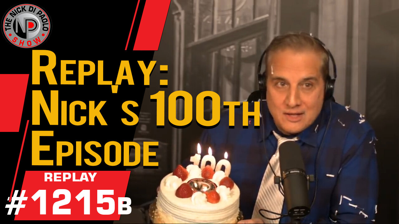 Replay: Nick's 100th Episode | Nick Di Paolo Show #1215b