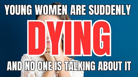 Young Women are Suddenly Dying and No one is Talking About it