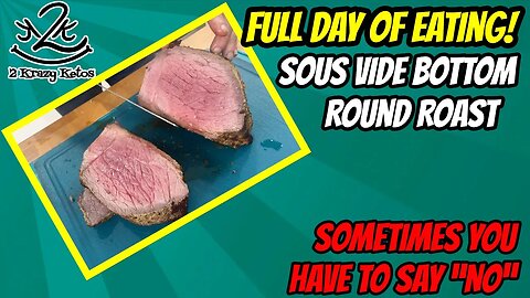 Sous Vide Bottom Round Roast | Sometimes you have to say "NO" | Keto Full day of eating vlog