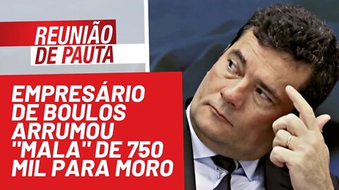 Empresário de Boulos arrumou "mala" de 750 mil para Moro - Reunião de Pauta nº 844 - 25/11/21