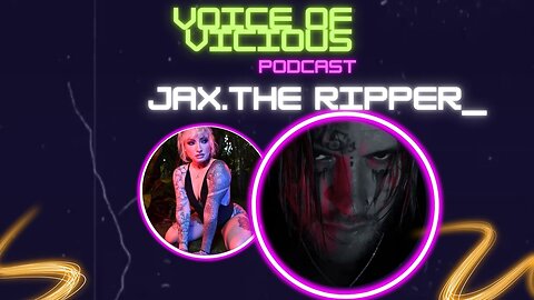 Voice of Vicious Podcast : Episode 29: Jax The Ripper ; a Psychopath