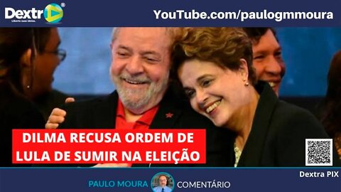 DILMA RECUSA ORDEM DE LULA DE SUMIR NA ELEIÇÃO