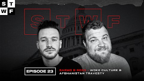 EP. 23 - Sarmo & Ross - Woke Culture & Afghanistan Travesty