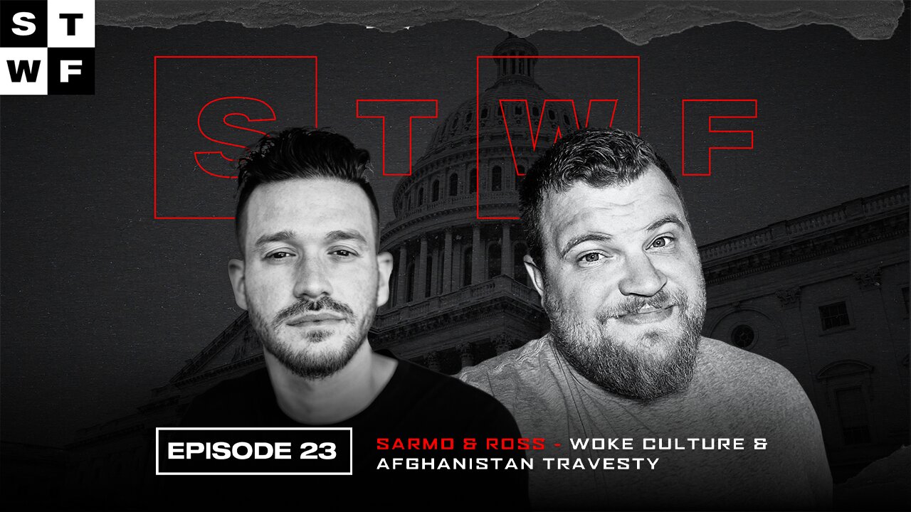 EP. 23 - Sarmo & Ross - Woke Culture & Afghanistan Travesty