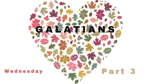 Letter of Galatians Part 3 Tuesday