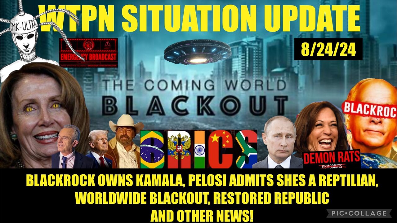 WTPN SITUATION UPDATE 8/24/24 GLOBAL BLACKOUT, KAMALA F BLACKROCK, PELOSI/REPTO