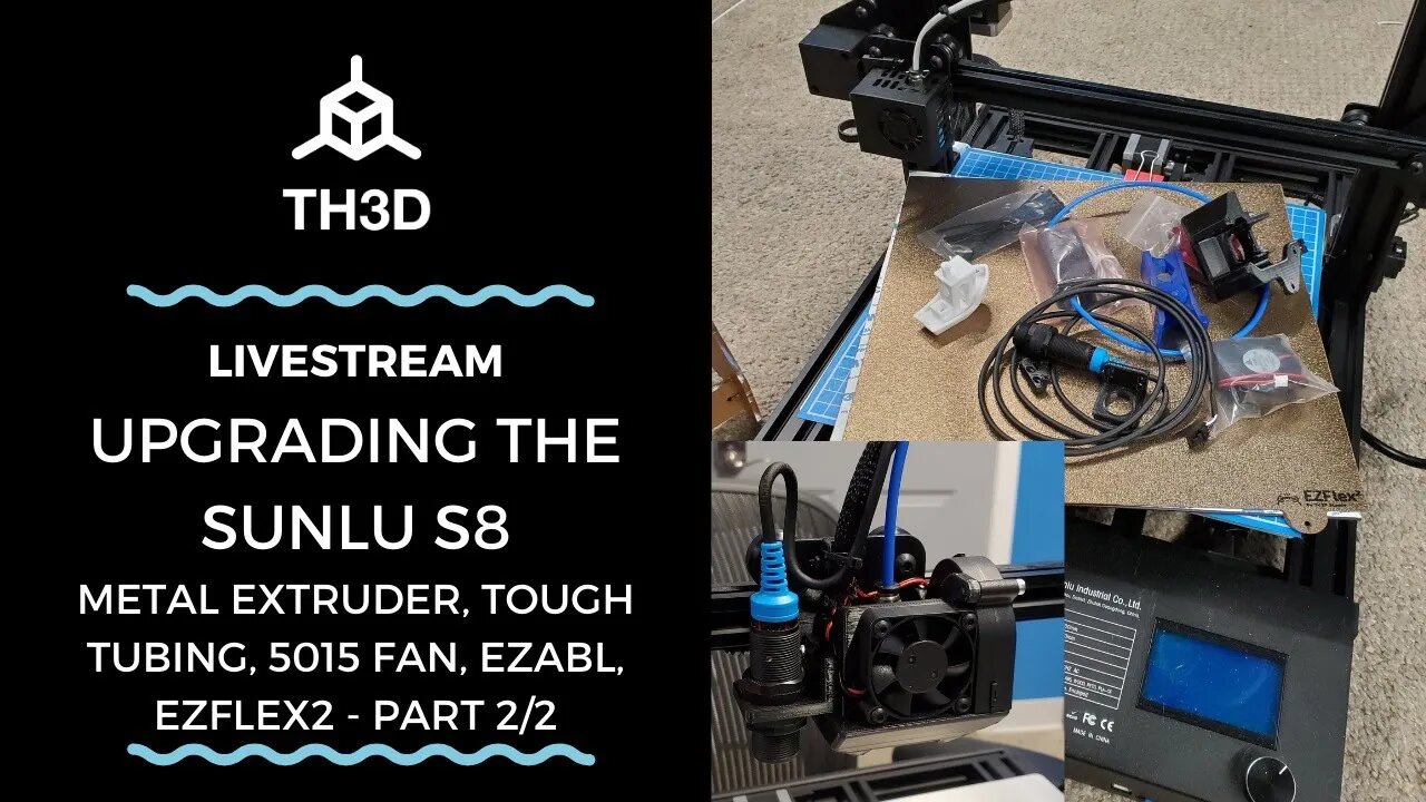 Sunlu S8 Upgrades | EZABL, EZFlex, 5015 Fan, Extruder, Tough Tube | Livestream | 12/23/20 | Part 2/2