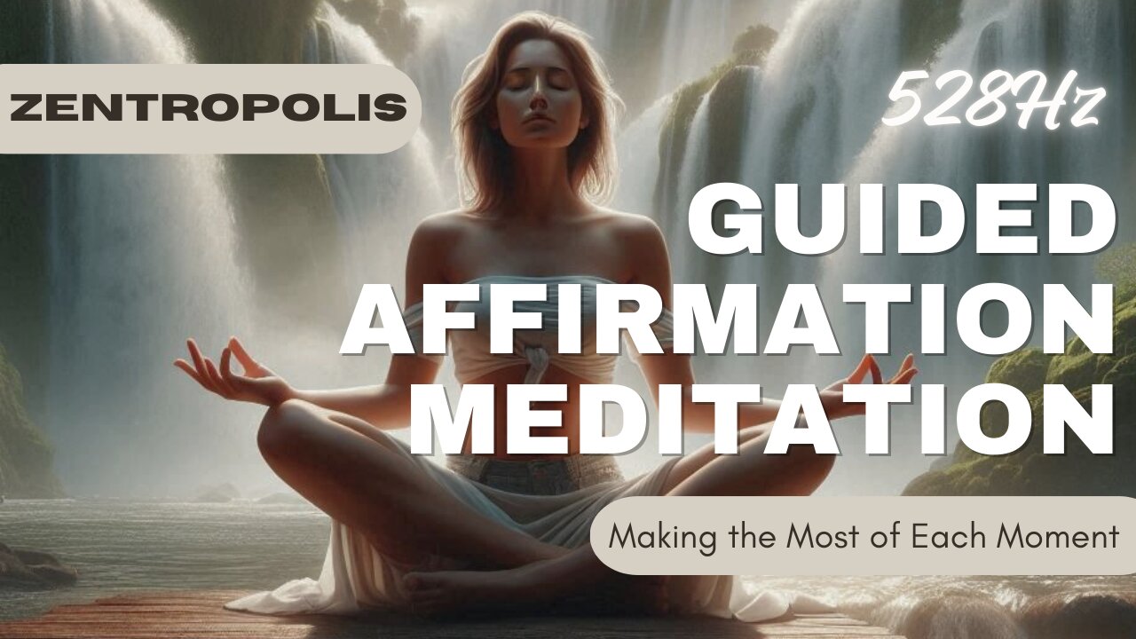 Guided Affirmation Meditation - Making the Most of Each Moment