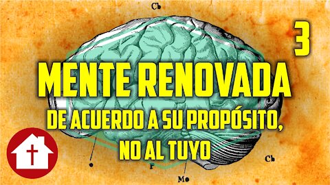 Mente Renovada 3: De acuerdo a su propósito, no el tuyo