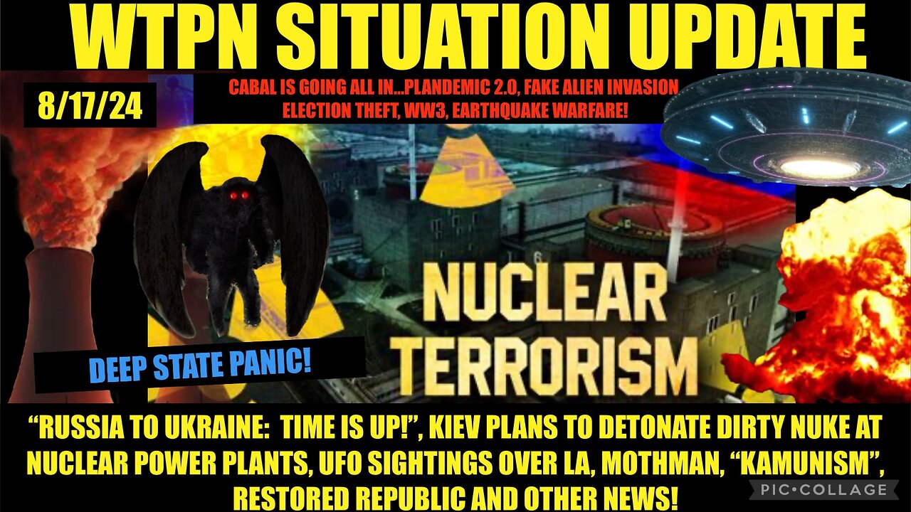 WTPN SITUATION UPDATE 8/17/24: FF DIRTY BOMB, UFOS, CEASEFIRE NEGOTIATIONS, MOTHMAN, VT INTEL