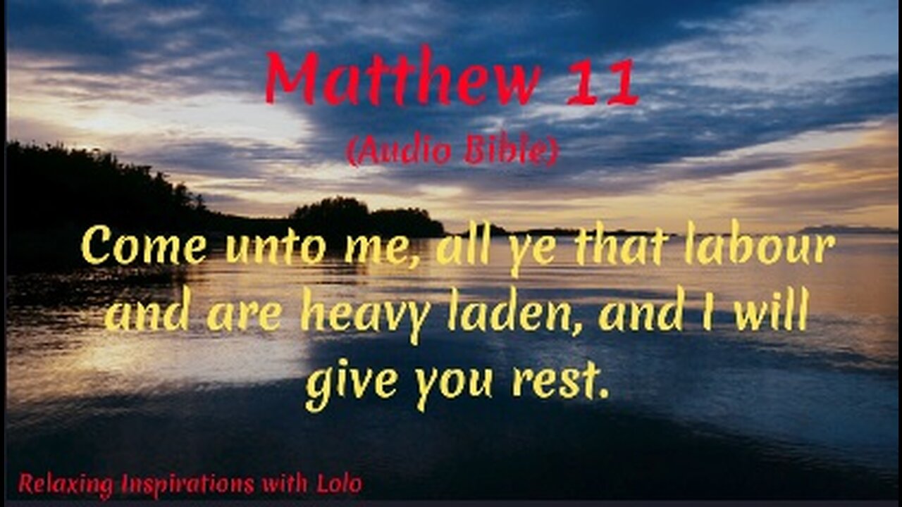 Come unto me, all ye that labour and are heavy laden, and I will give you rest. Matthew Chapter 11