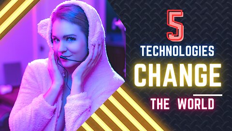 5 Technologies Change The World || Technology of the world