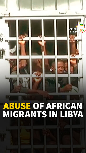 Abuse of African Migrants in Libya