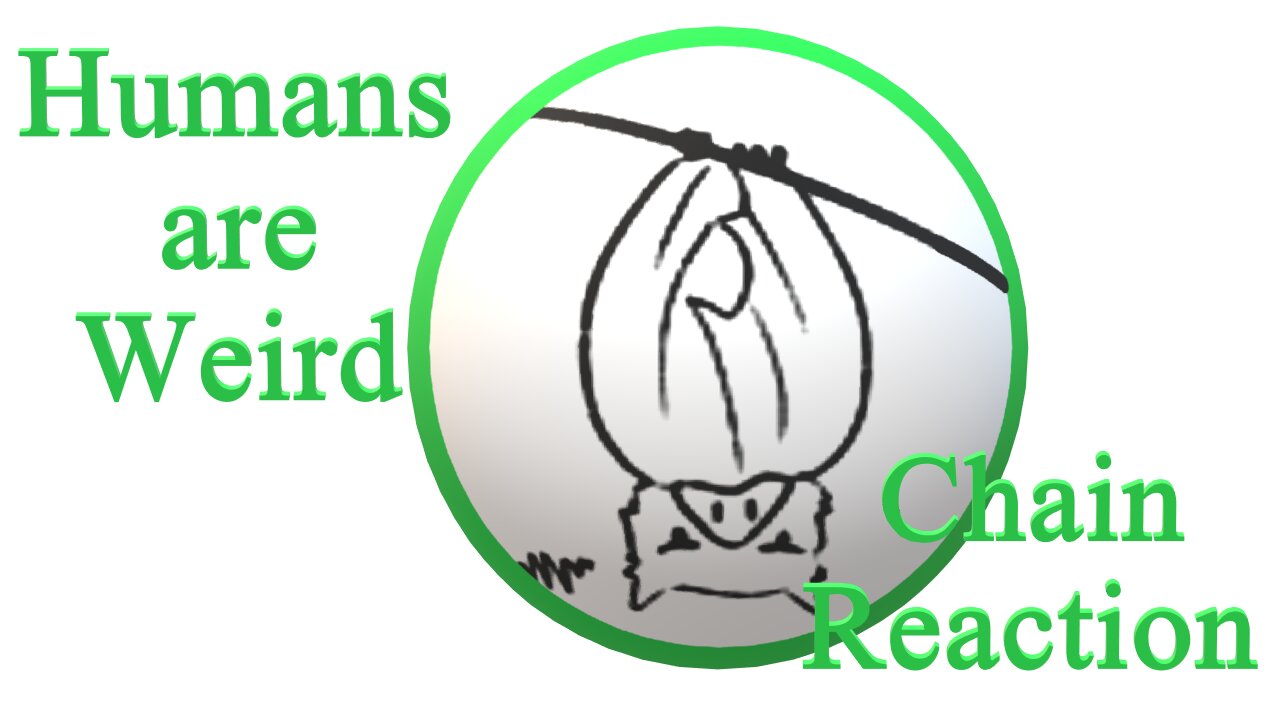Humans are Weird - Chain Reaction