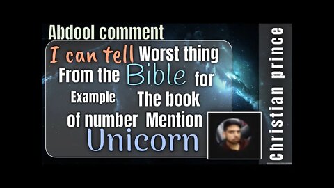 I can tell worst thing from bible , in numbers it mention unicorn - abdool comment Christian Prince