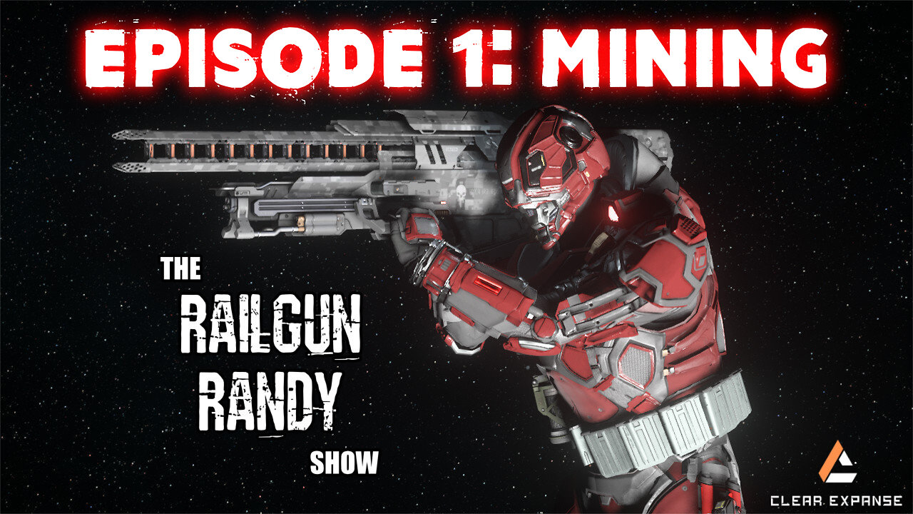 The Railgun Randy Show: Ep. 1 - MINING IN STAR CITIZEN