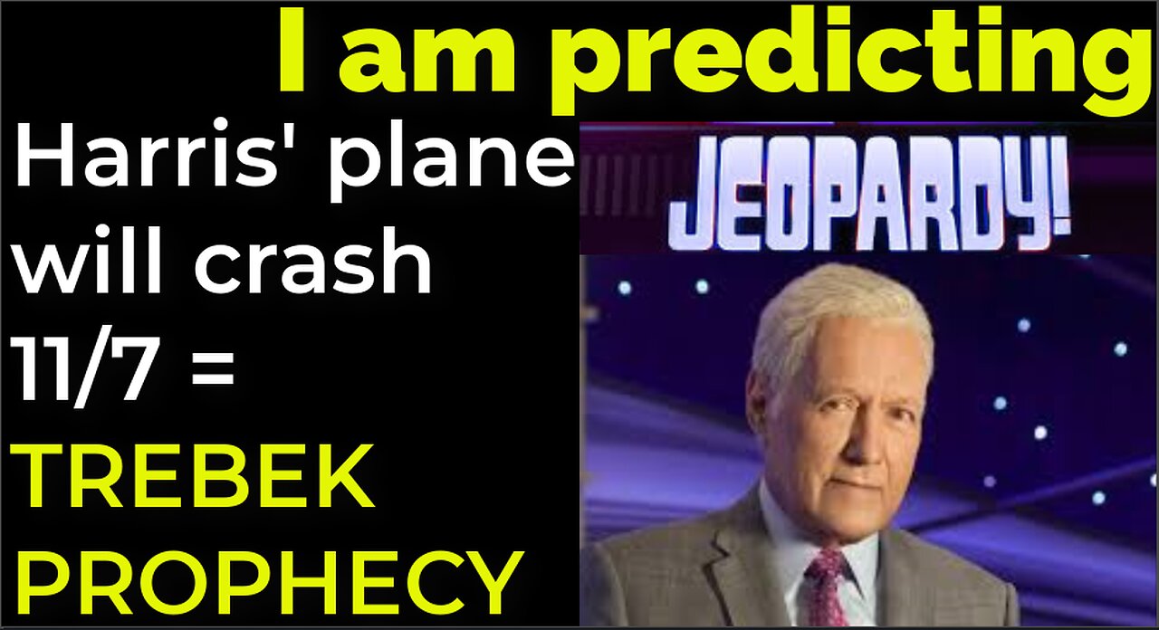 I am predicting: Harris' plane will crash on Nov 7 = TREBEK - JEOPARDY PROPHECY