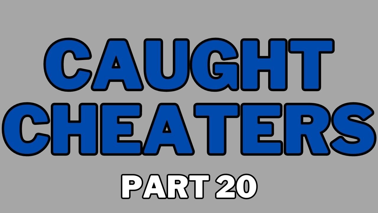 Caught Cheaters | 20