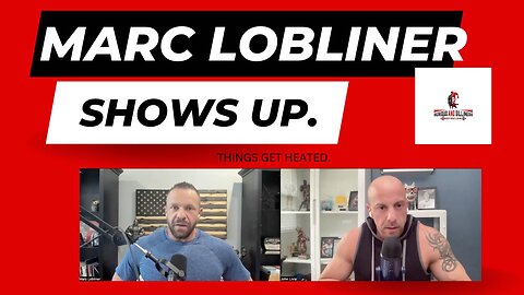 Marc Lobliner: He shows up.. THINGS GET HEATED..