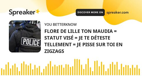 FLORE DE LILLE TON MAUDIA = STATUT VISÉ = JE TE DÉTESTE TELLEMENT = JE PISSE SUR TOI EN ZIGZAGS