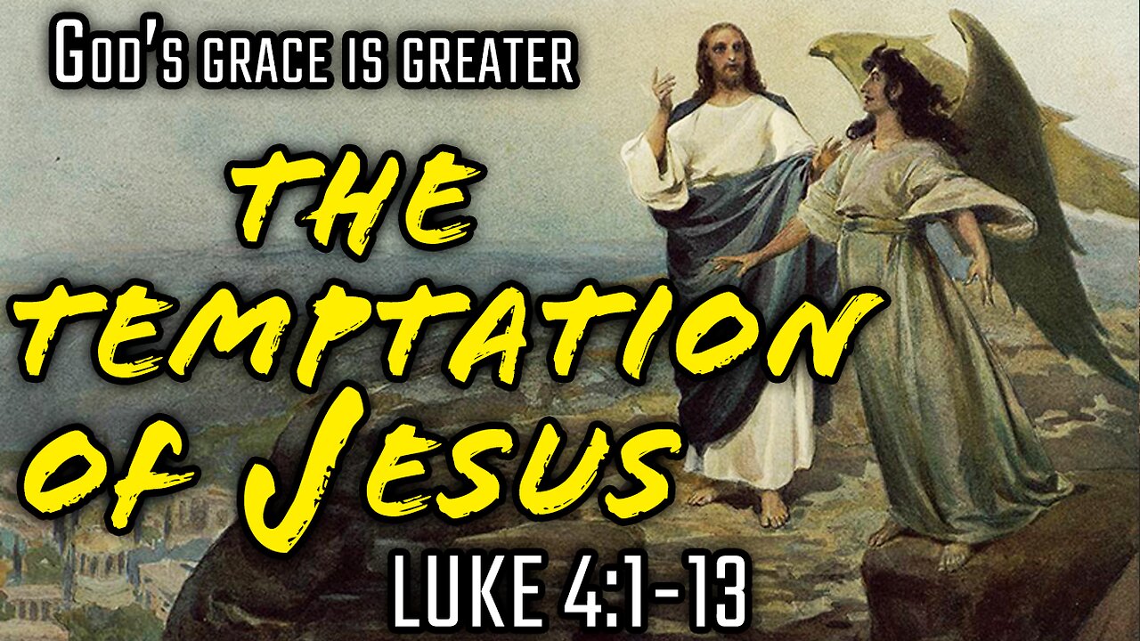 The Temptation of Jesus Christ - Luke 4:1-13 | God's Grace Is Greater