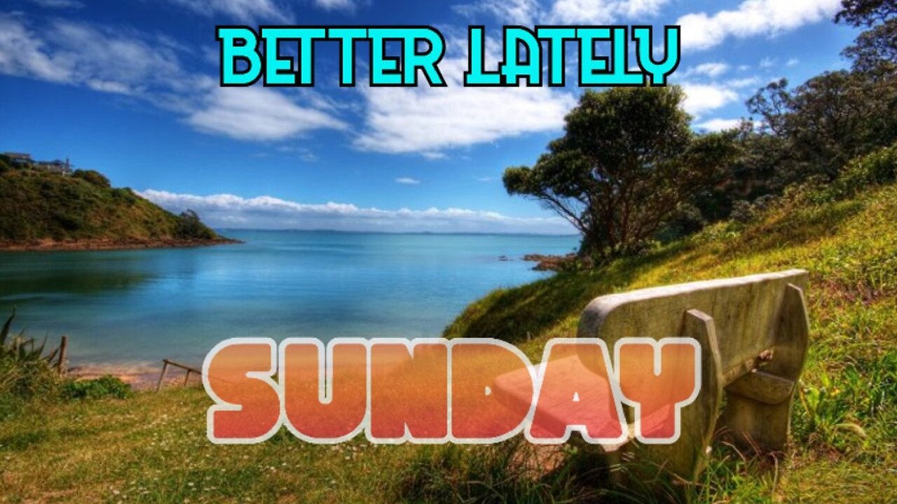 Better Lately - Sunday