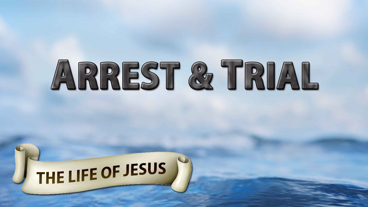 THE LIFE OF JESUS Part 16: Arrest & Trial