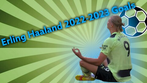 Erling Haaland 2022-2023 Goal Compilation