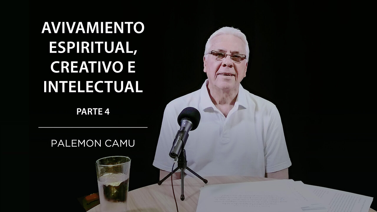 Palemon Camu - Avivamiento espiritual creativo e intelectual - Parte 4