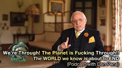 We're Through! The Planet is Fucking Through!! The WORLD we know is about to END (Podcast with Dan Peña)