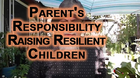 Parental Responsibility Is To Raise Resilient Children That Are Not a Burden on Humanity, on Society