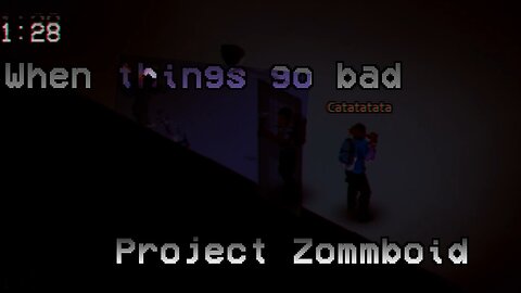 When things go bad Project Zomboid Small Compilation [MP]