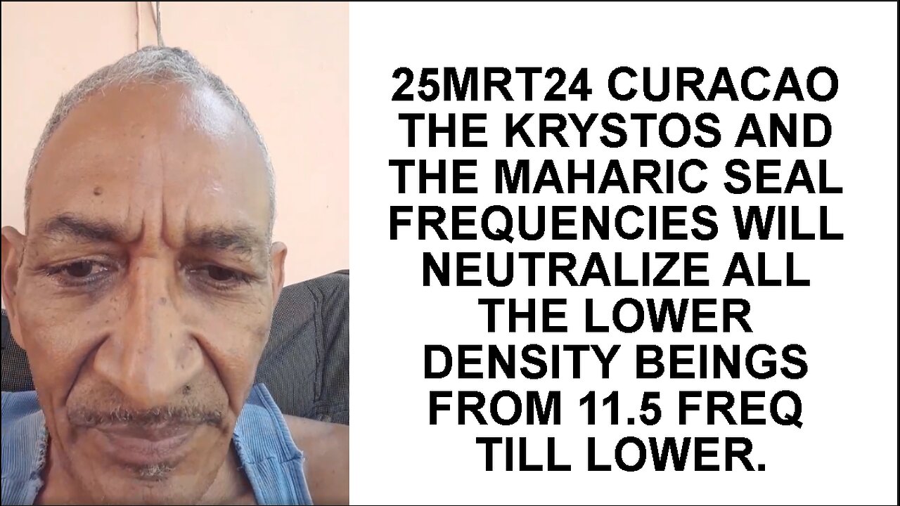 25MRT24 CURACAO THE KRYSTOS AND THE MAHARIC SEAL FREQUENCIES WILL NEUTRALIZE ALL THE LOWER DENSITY B