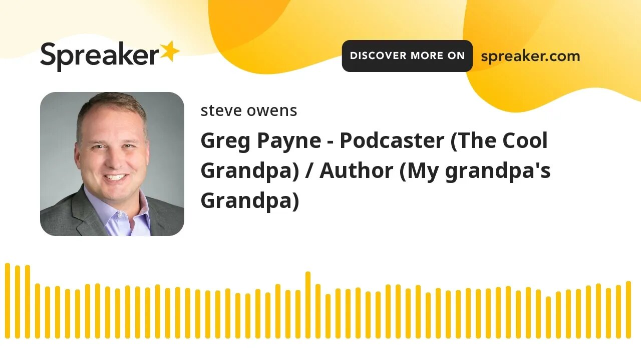 Greg Payne - Podcaster (The Cool Grandpa) / Author (My grandpa's Grandpa)