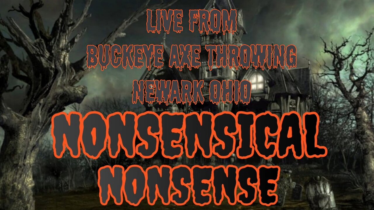 Nonsensical Nonsense: Live at Buckeye Axe Throwing