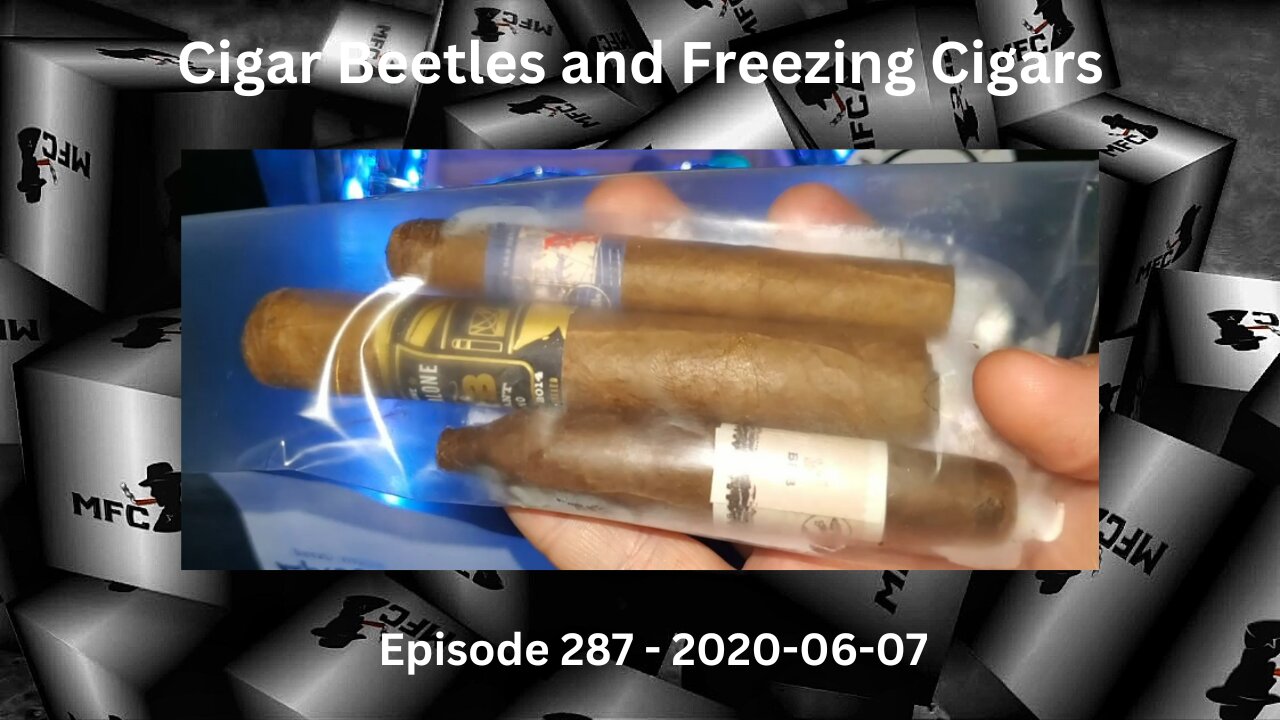 Cigar Beatles and Freezing Cigars / Episode 287 / 2020-06-07