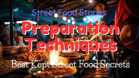 Street Food Preparation Techniques | Best Kept Street Food Secrets