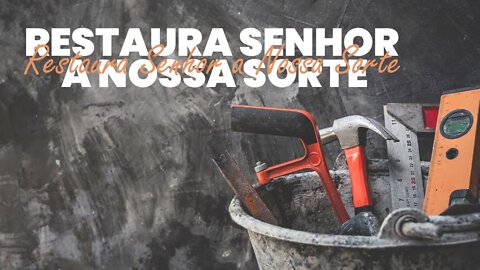 RESTAURA SENHOR A NOSSA SORTE #1